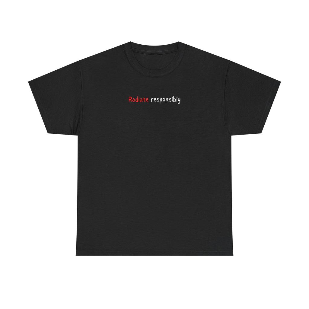 T-Shirt — "radiate Responsibly" Minimalist Awareness Tee
