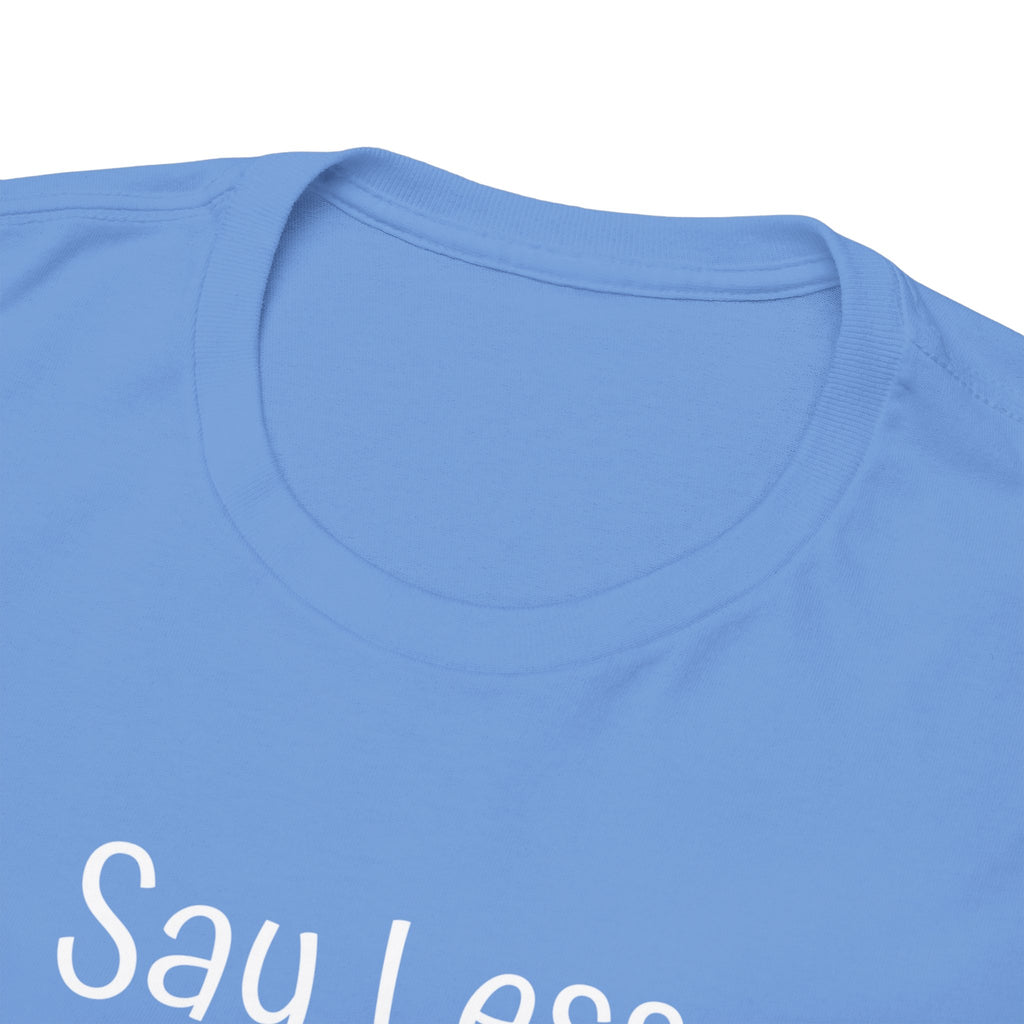 Say Less Tee — Minimalist Black Graphic T-Shirt