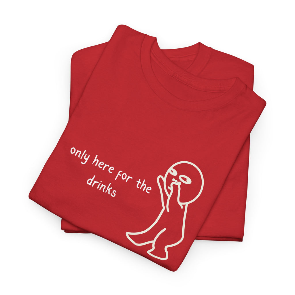 “Only Here for the Drinks” T‑Shirt — Funny Party Graphic Tee