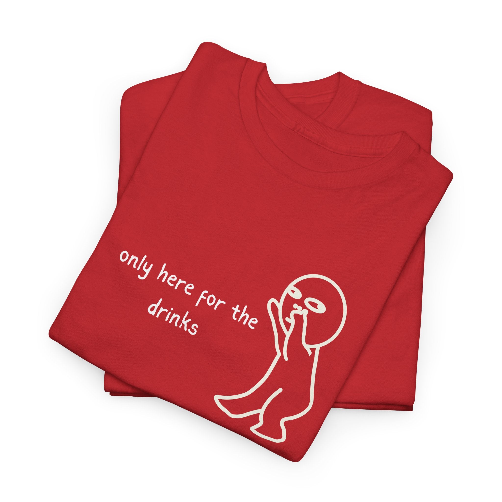 “Only Here for the Drinks” T‑Shirt — Funny Party Graphic Tee