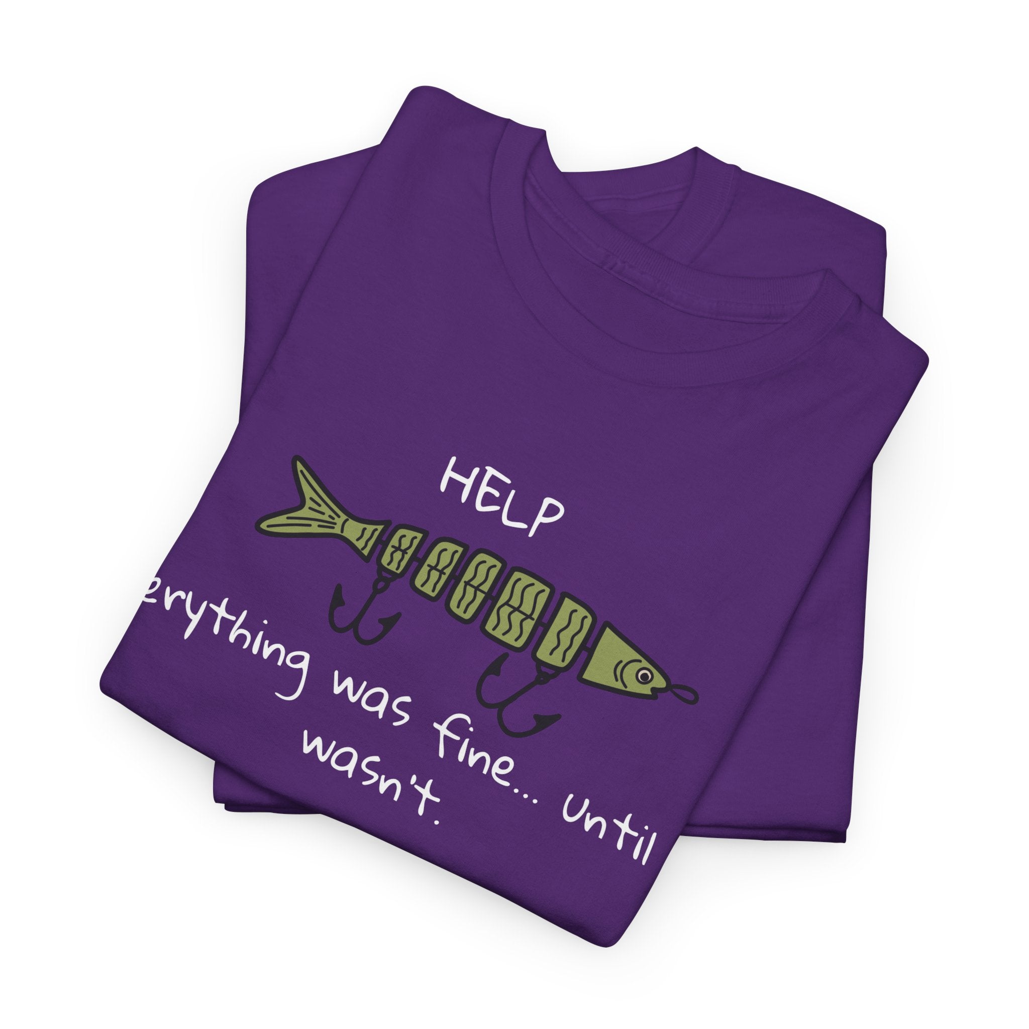 Help Fish Graphic Tee — “Everything was fine... until it wasn't” Funny Dark Humor Shirt