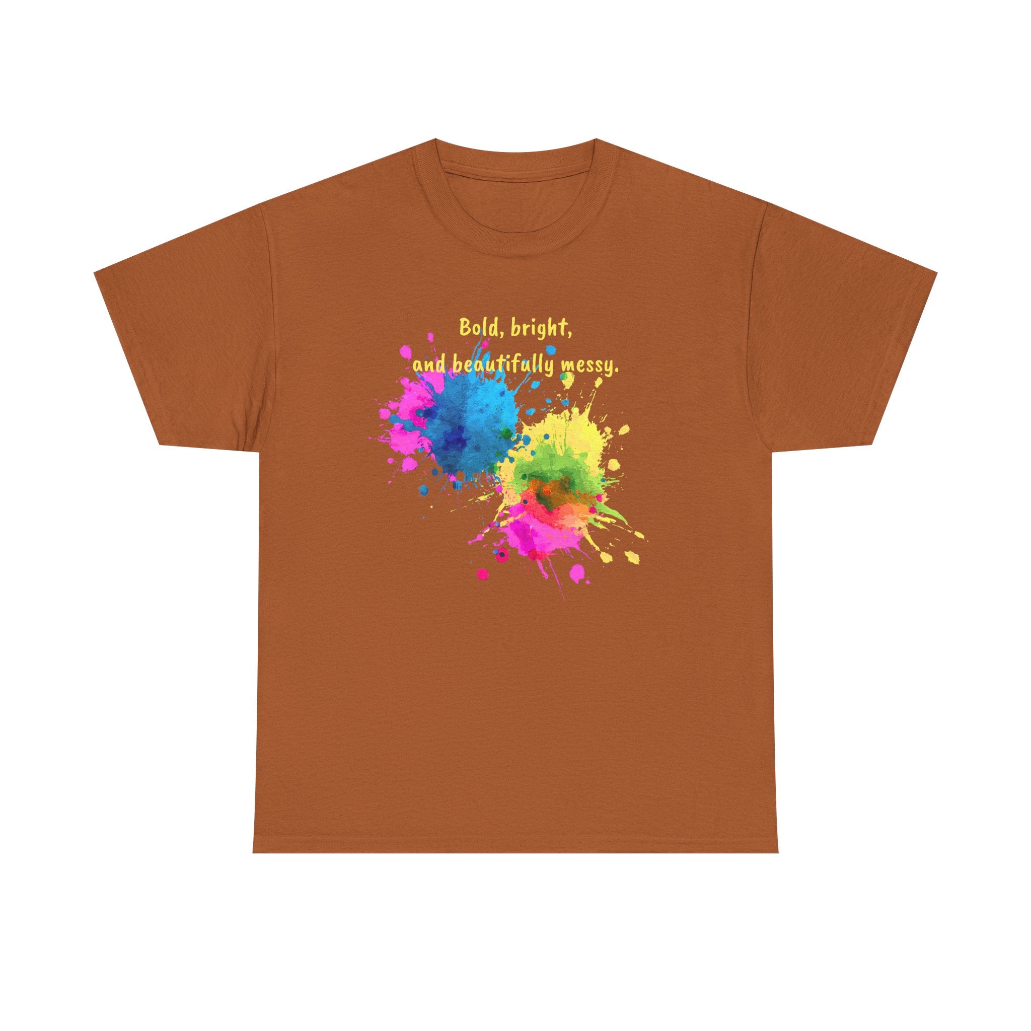 Bold, Bright and Beautifully Messy T-Shirt — Colorful Paint Splash Graphic Tee