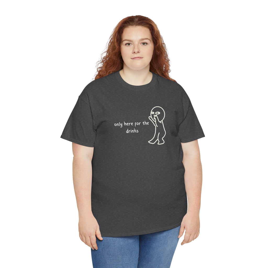 “Only Here for the Drinks” T‑Shirt — Funny Party Graphic Tee