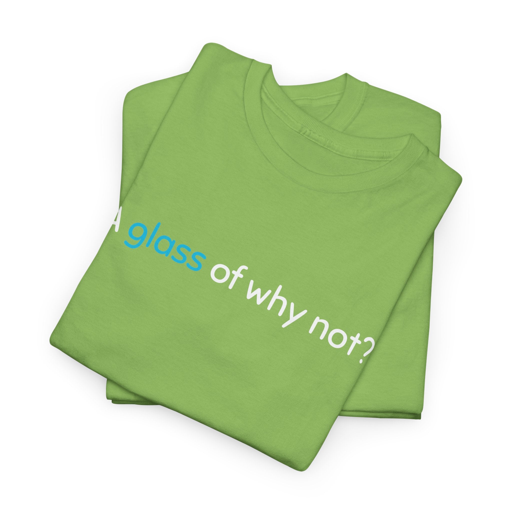 A Glass of Why Not? Tee — Funny Wine Lover T-Shirt