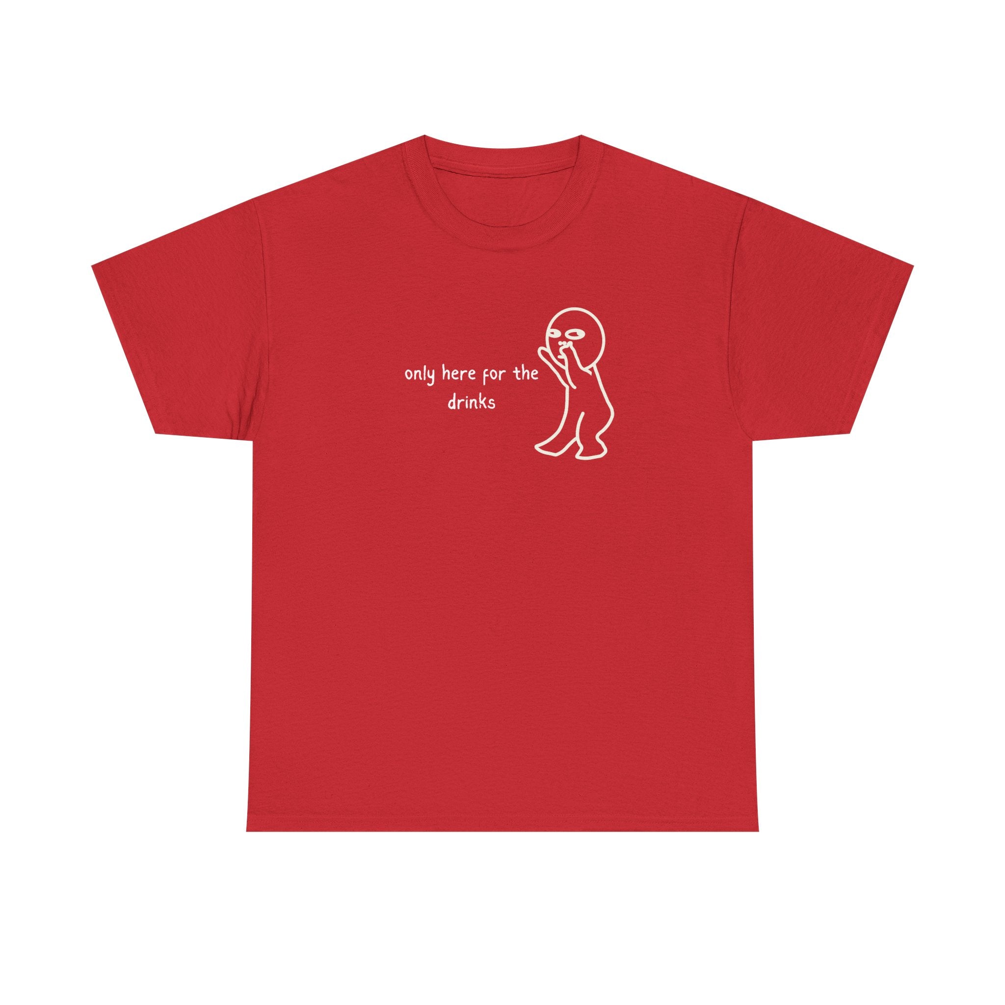 “Only Here for the Drinks” T‑Shirt — Funny Party Graphic Tee