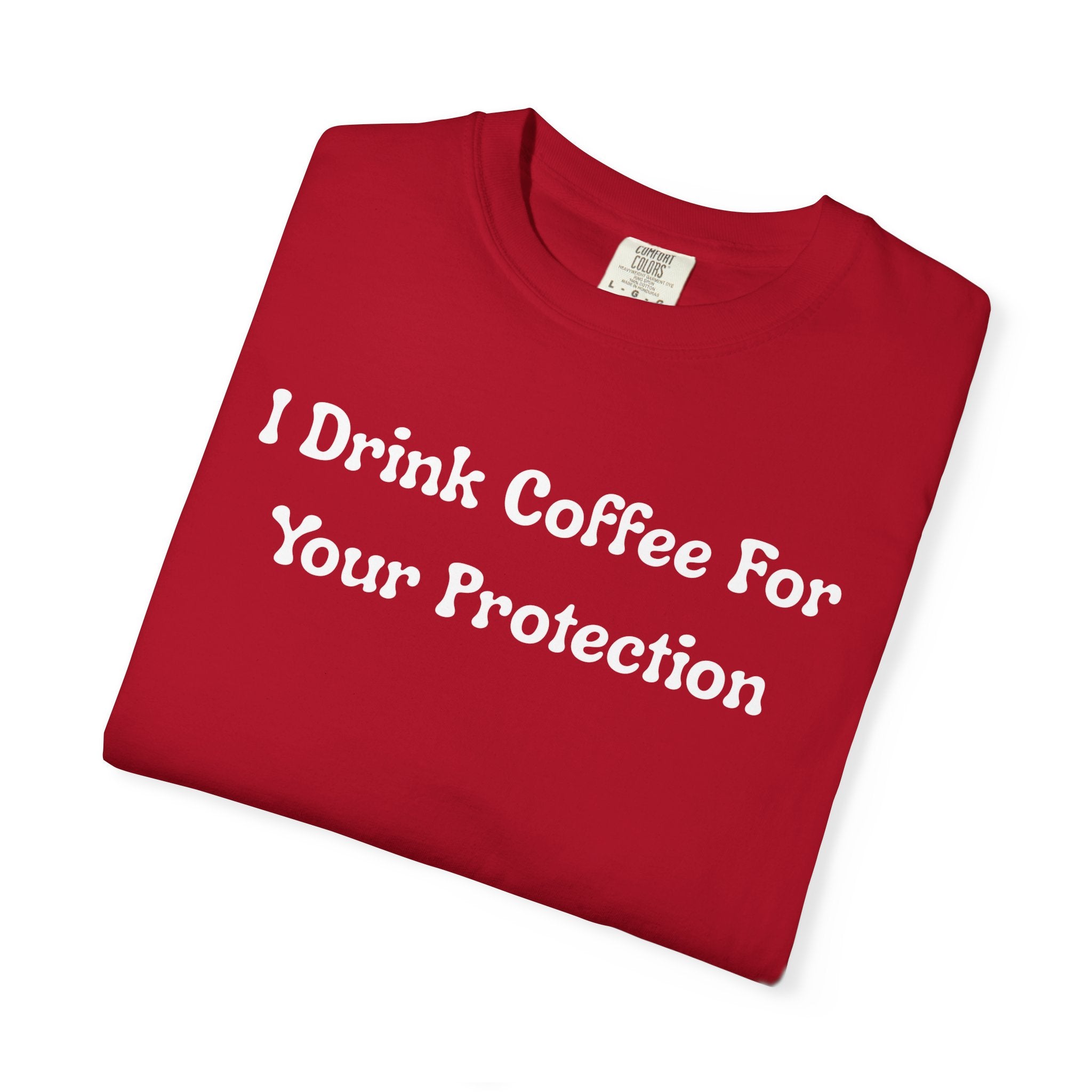 Comfort colors 1717 Template 1769057726424-I-Drink-Coffee-For-Your-Protection