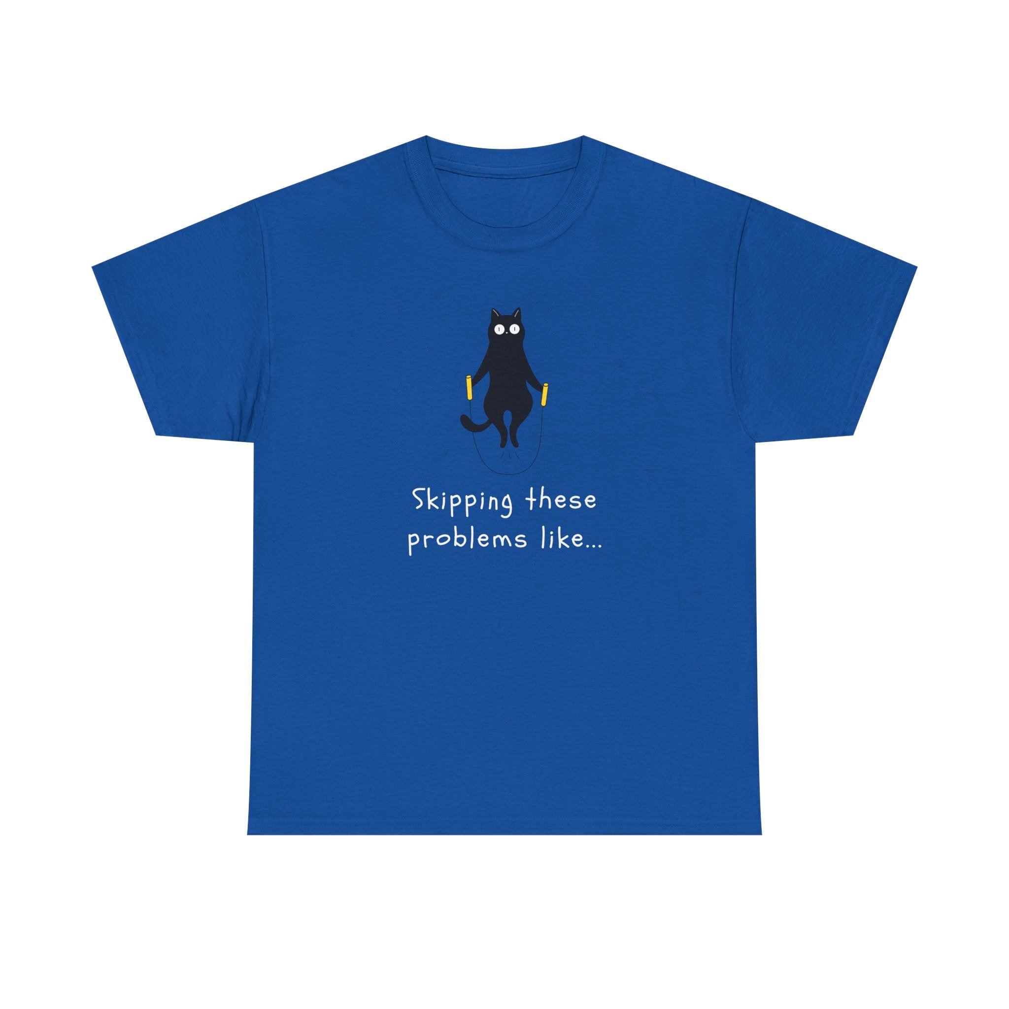 Cat Skipping These Problems Like Tee — Funny Cat Graphic T‑Shirt