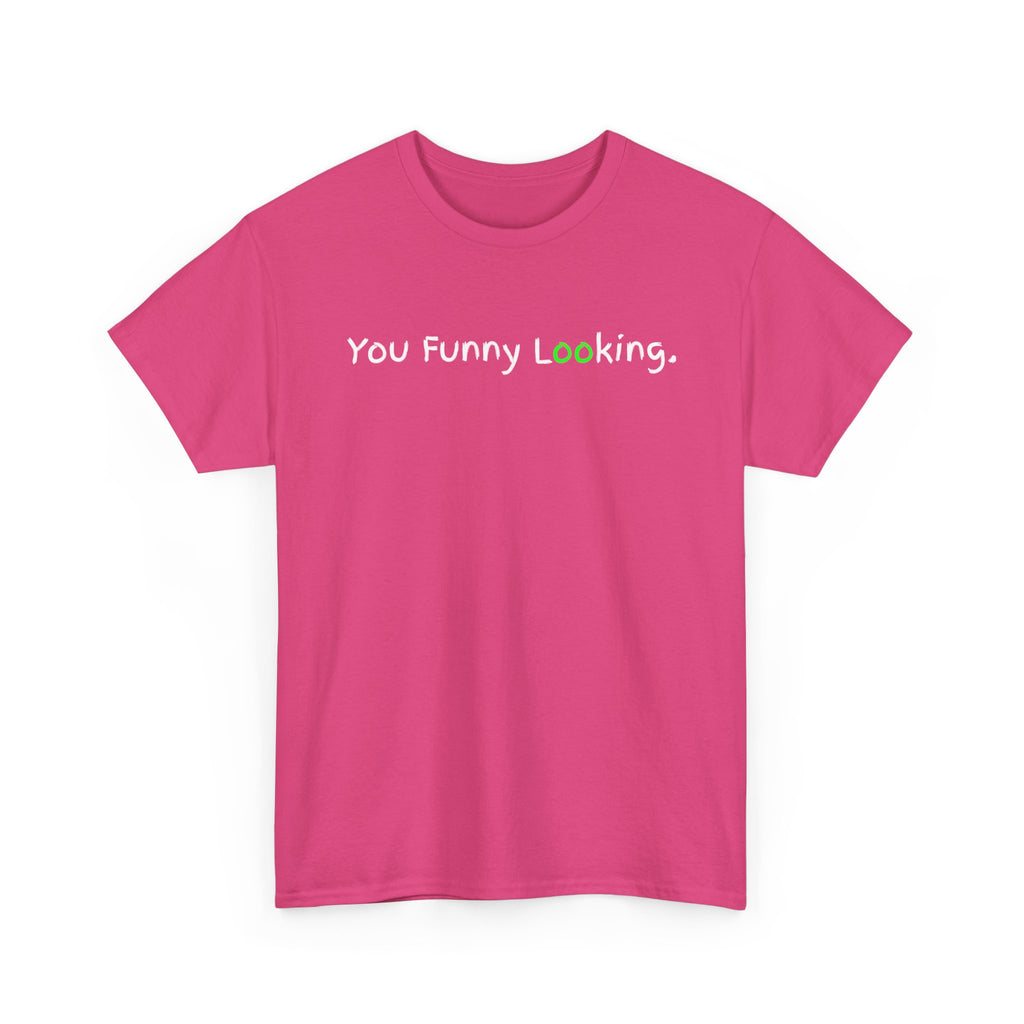 You Funny Looking Tee — Funny Graphic Black T-Shirt