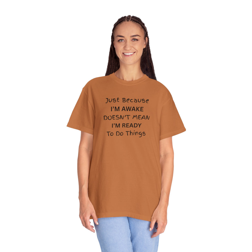 Comfort colors 1717 Template 1768370763893-Just-Because-IM-AWAKE-DOESNT-MEAN-IM-READY-To-Do-Things