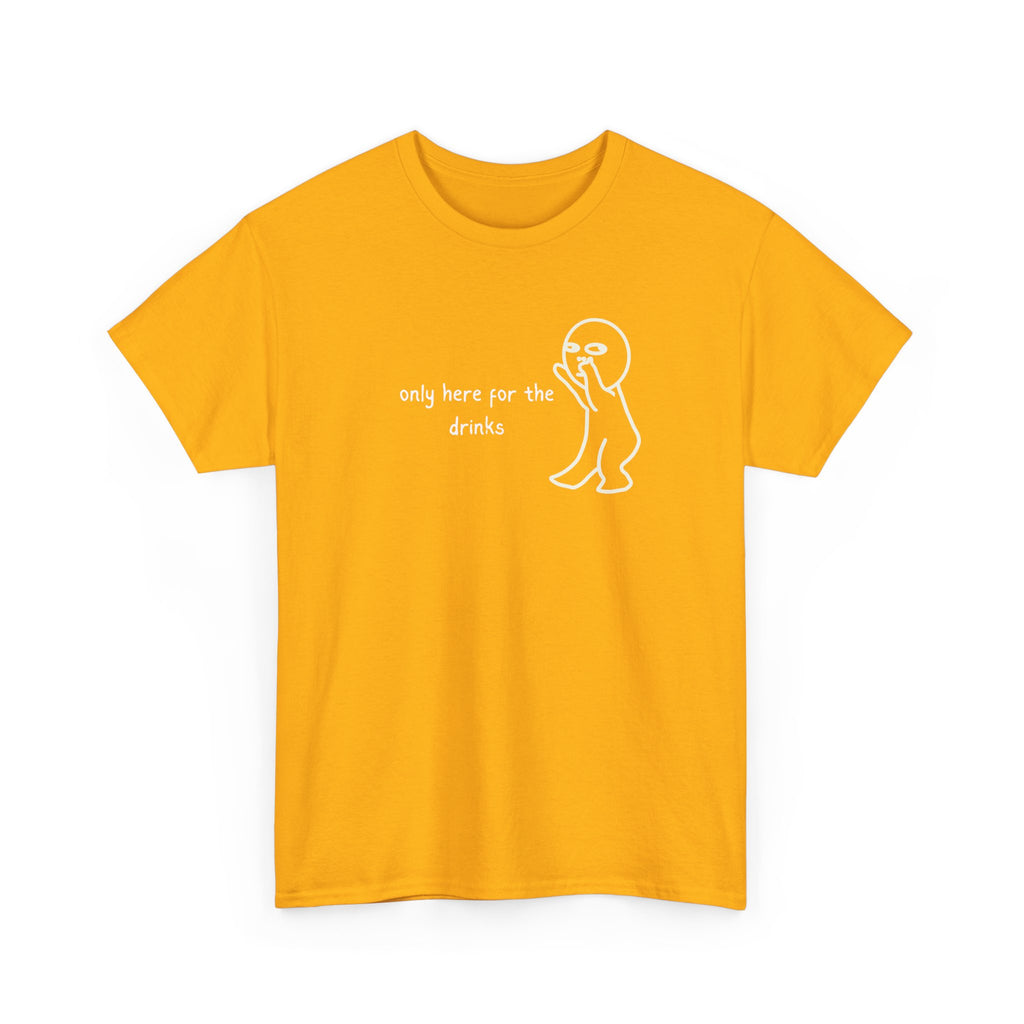 “Only Here for the Drinks” T‑Shirt — Funny Party Graphic Tee