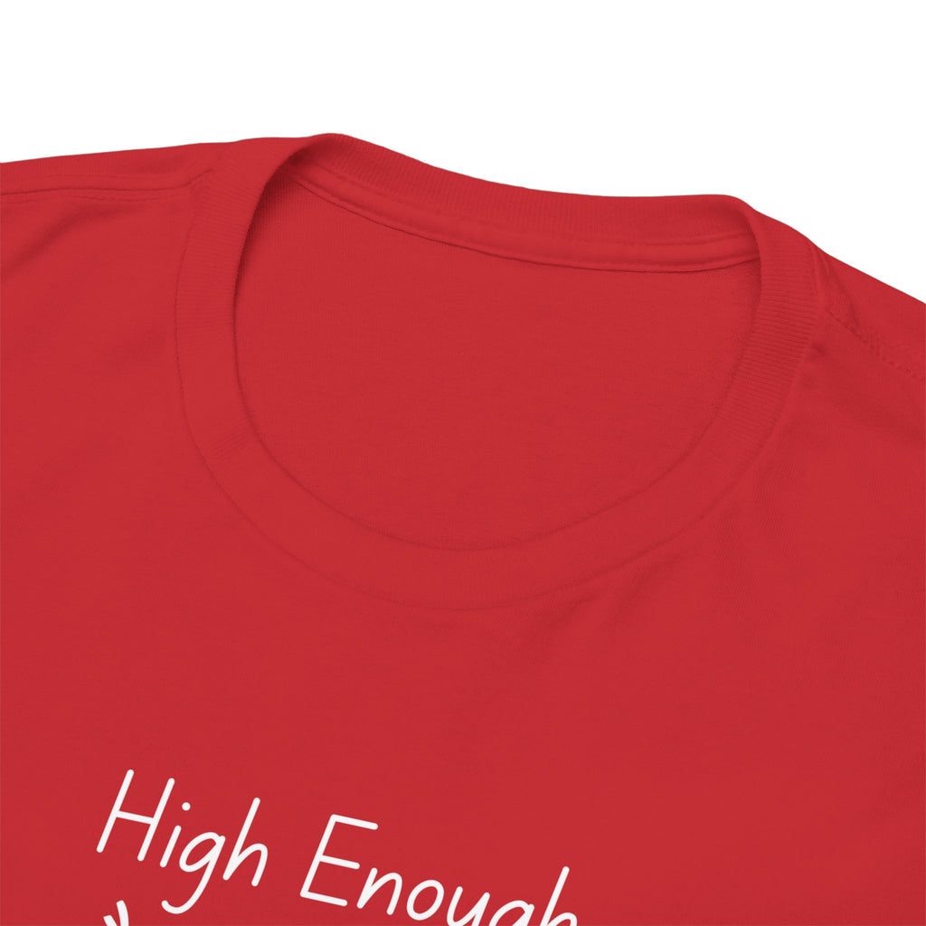 High Enough Stick Figure Tee — Funny Inspirational Graphic T-Shirt