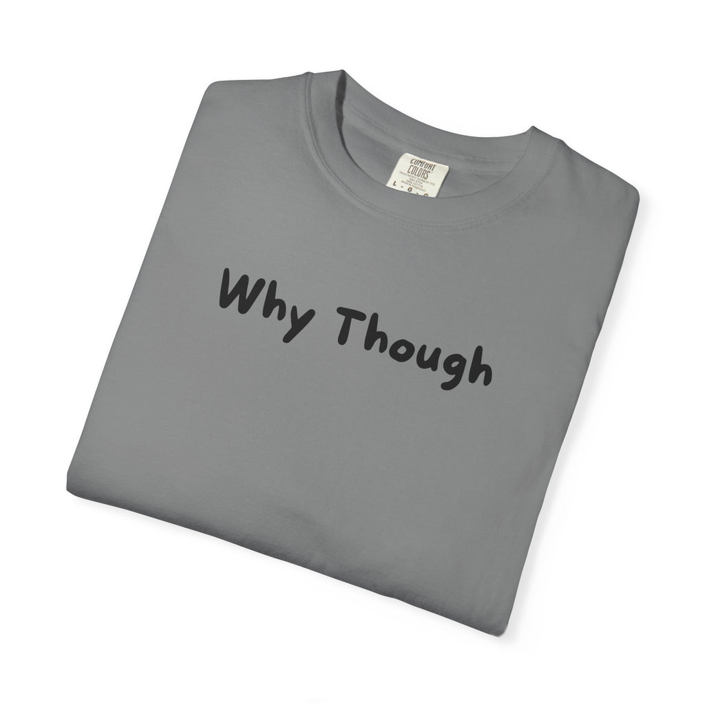 Why Though T-Shirt — Minimalist Graphic Tee with Playful Slogan