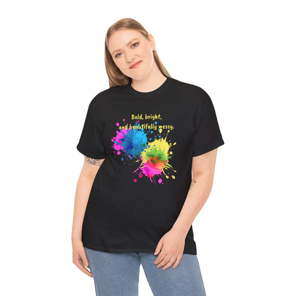 Bold, Bright and Beautifully Messy T-Shirt — Colorful Paint Splash Graphic Tee