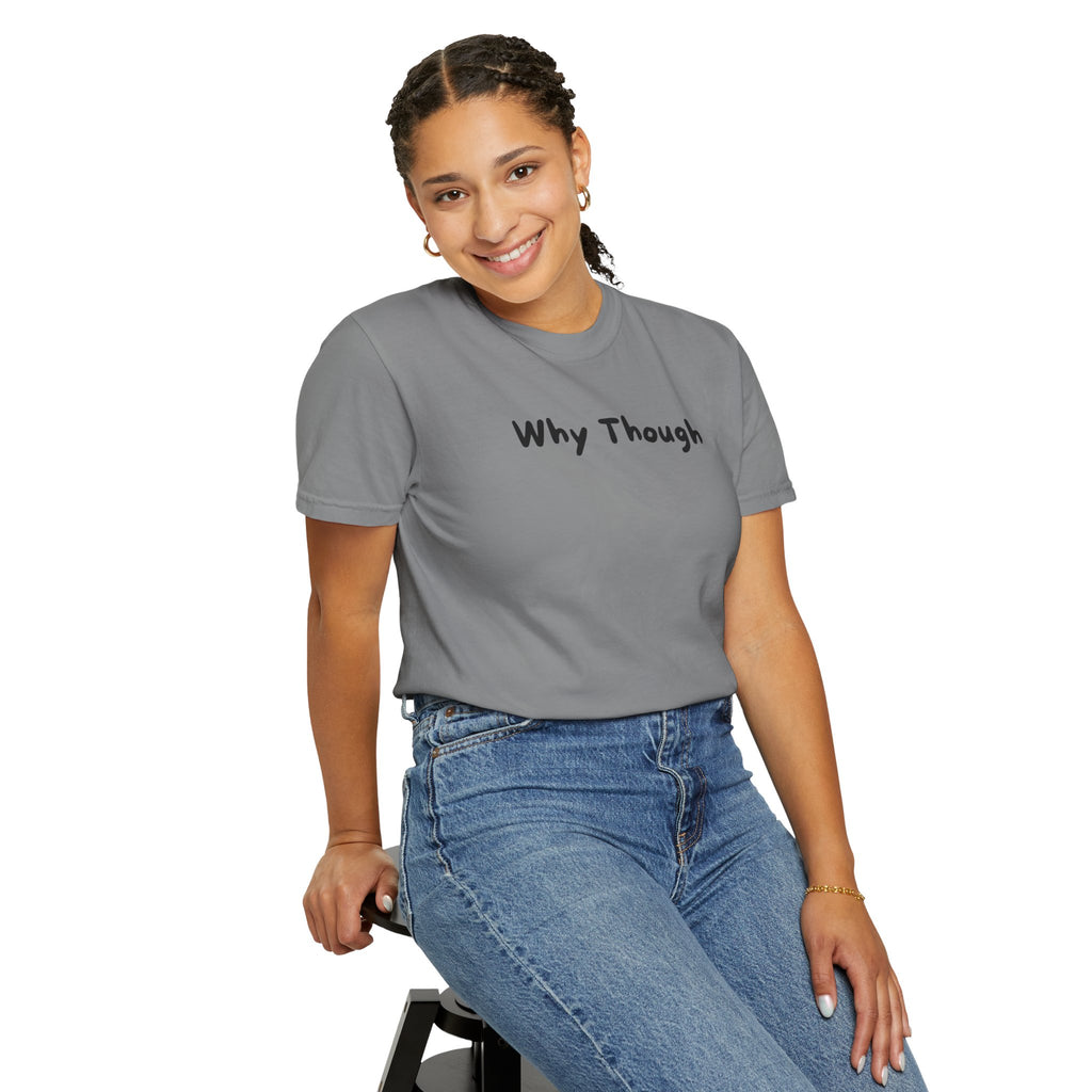 Why Though T-Shirt — Minimalist Graphic Tee with Playful Slogan