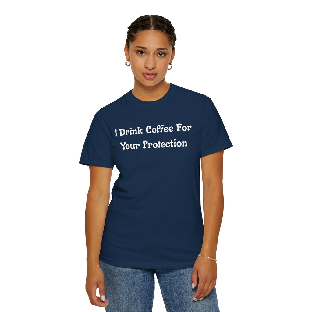 Comfort colors 1717 Template 1769057726424-I-Drink-Coffee-For-Your-Protection