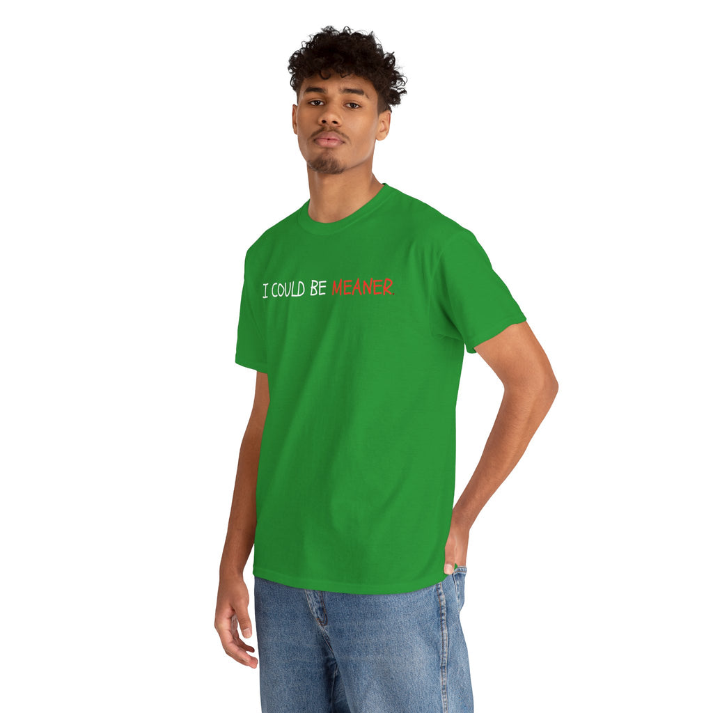 I Could Be Meaner T‑Shirt — Funny Sarcastic Graphic Tee