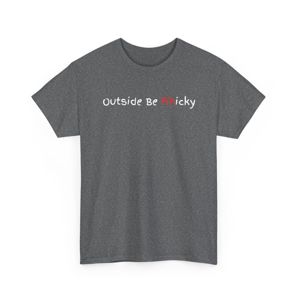 Outside Be Finicky Graphic Tee — Funny Playful Slogan T-Shirt