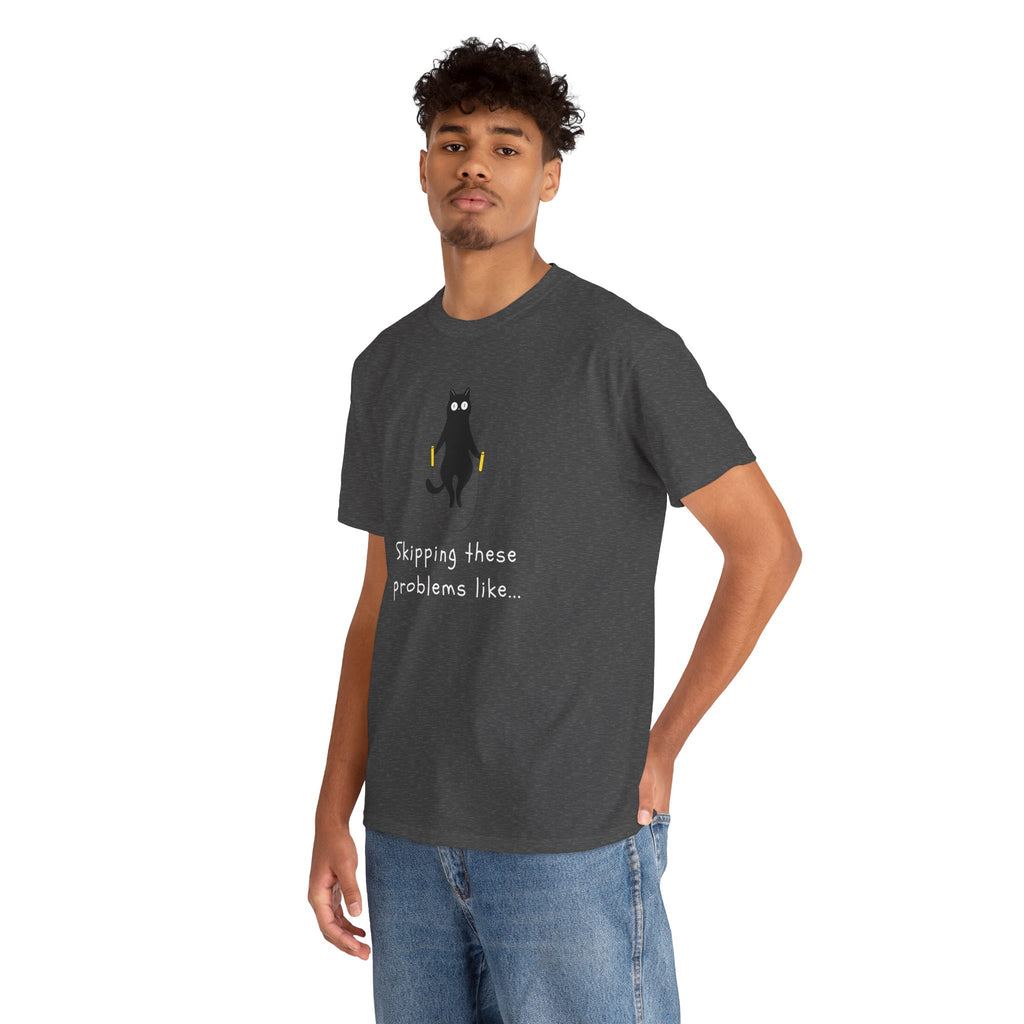 Cat Skipping These Problems Like Tee — Funny Cat Graphic T‑Shirt