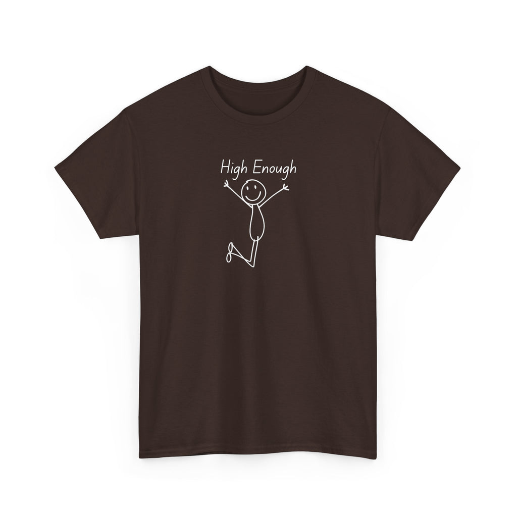 High Enough Stick Figure Tee — Funny Inspirational Graphic T-Shirt