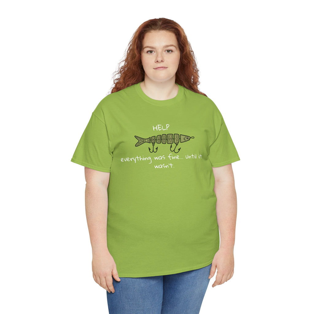 Help Fish Graphic Tee — “Everything was fine... until it wasn't” Funny Dark Humor Shirt