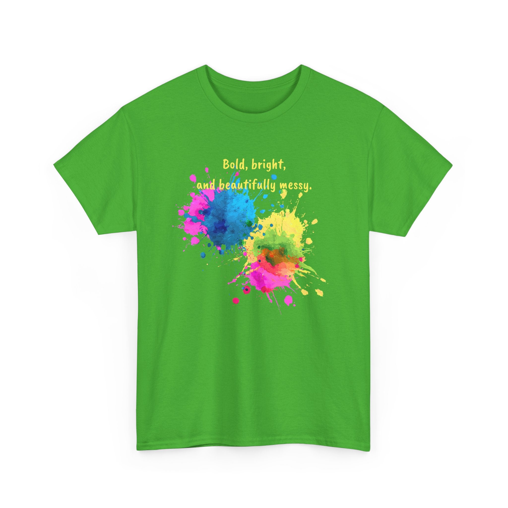 Bold, Bright and Beautifully Messy T-Shirt — Colorful Paint Splash Graphic Tee