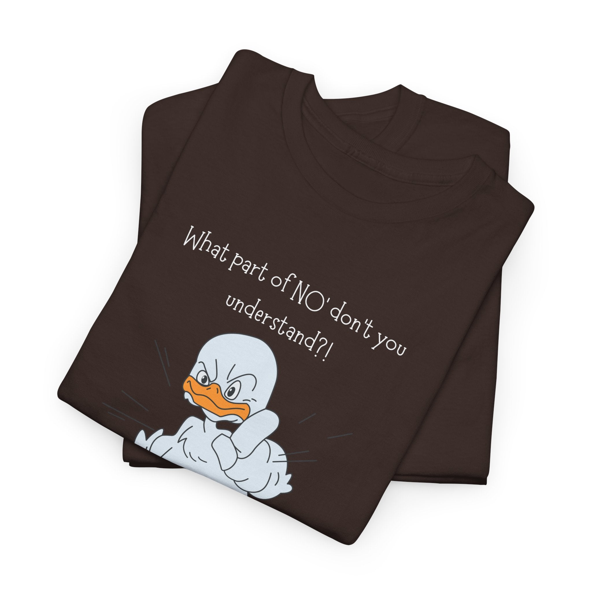 Duck Cartoon Tee – “What part of NO? don’t you understand?" Funny Graphic T‑Shirt