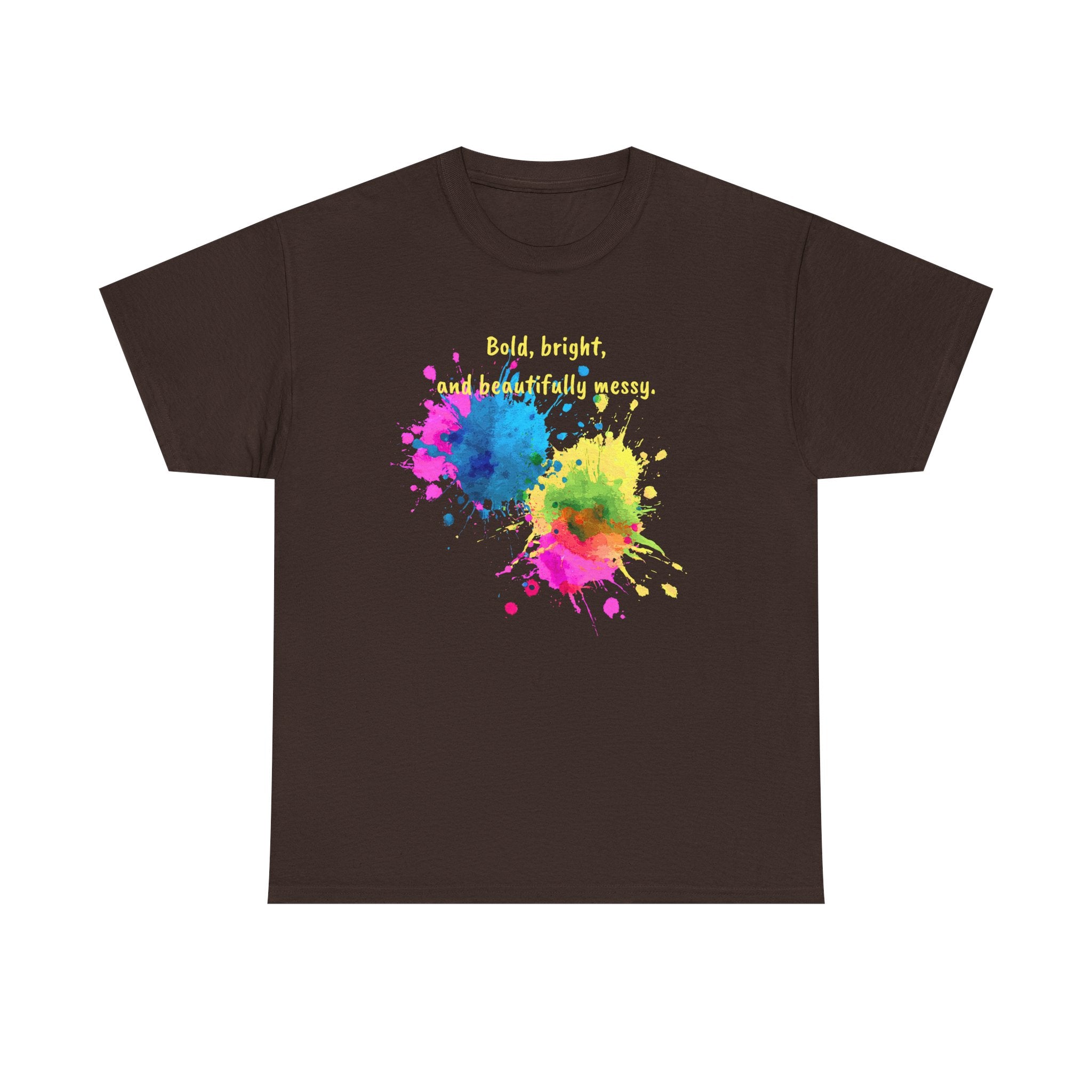 Bold, Bright and Beautifully Messy T-Shirt — Colorful Paint Splash Graphic Tee