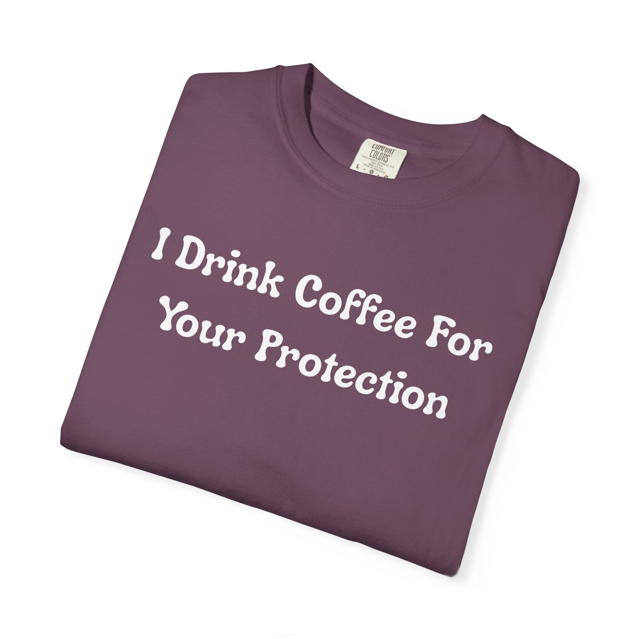 Comfort colors 1717 Template 1769057726424-I-Drink-Coffee-For-Your-Protection