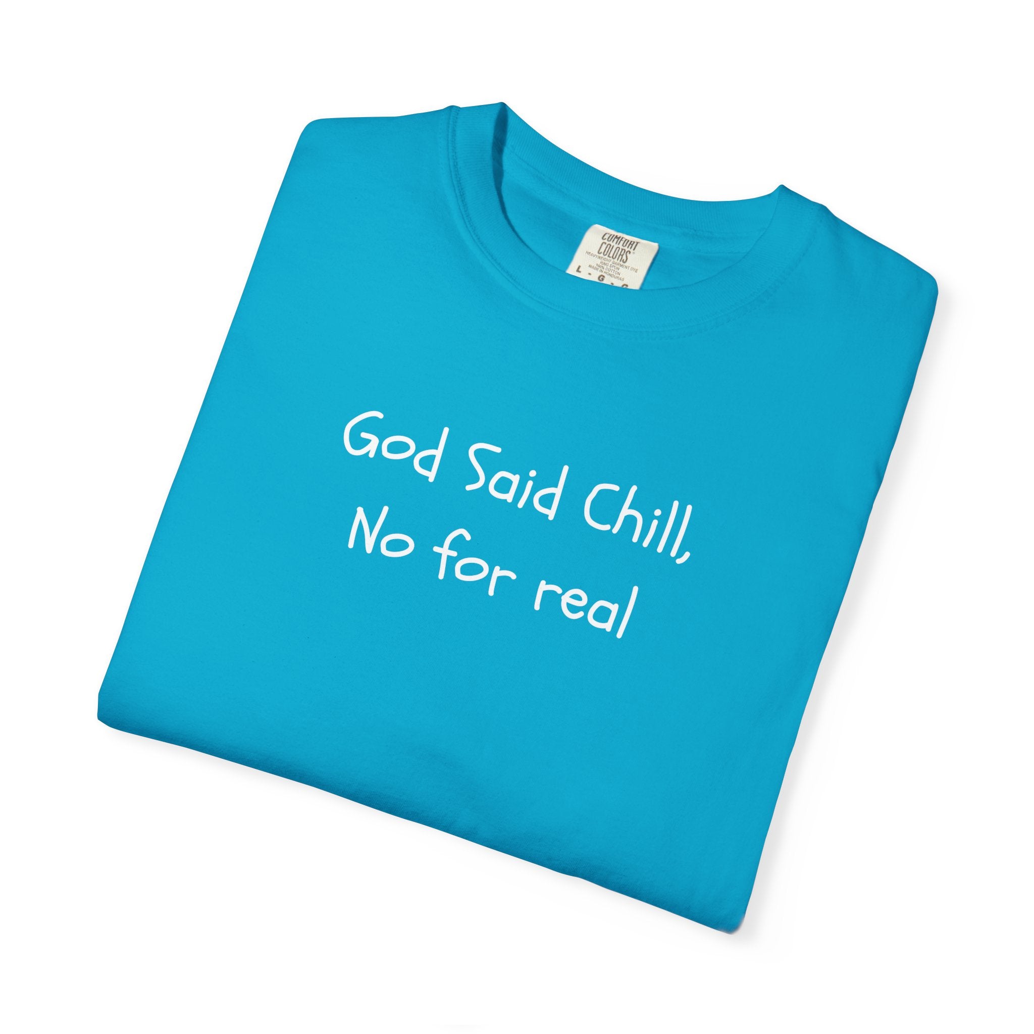 T-Shirt — “God Said Chill, No for real” Relaxed Christian Graphic Tee