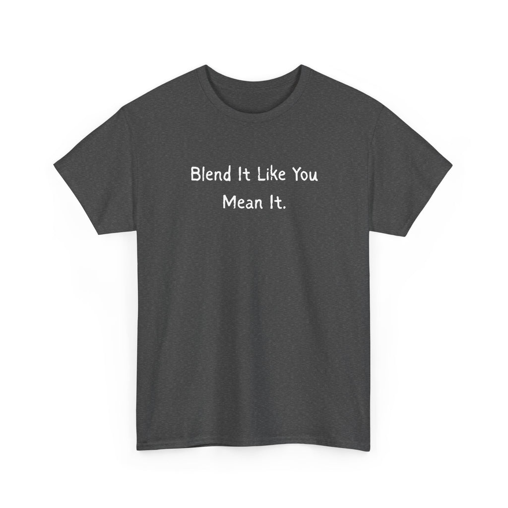 Blend It Like You Mean It Tee