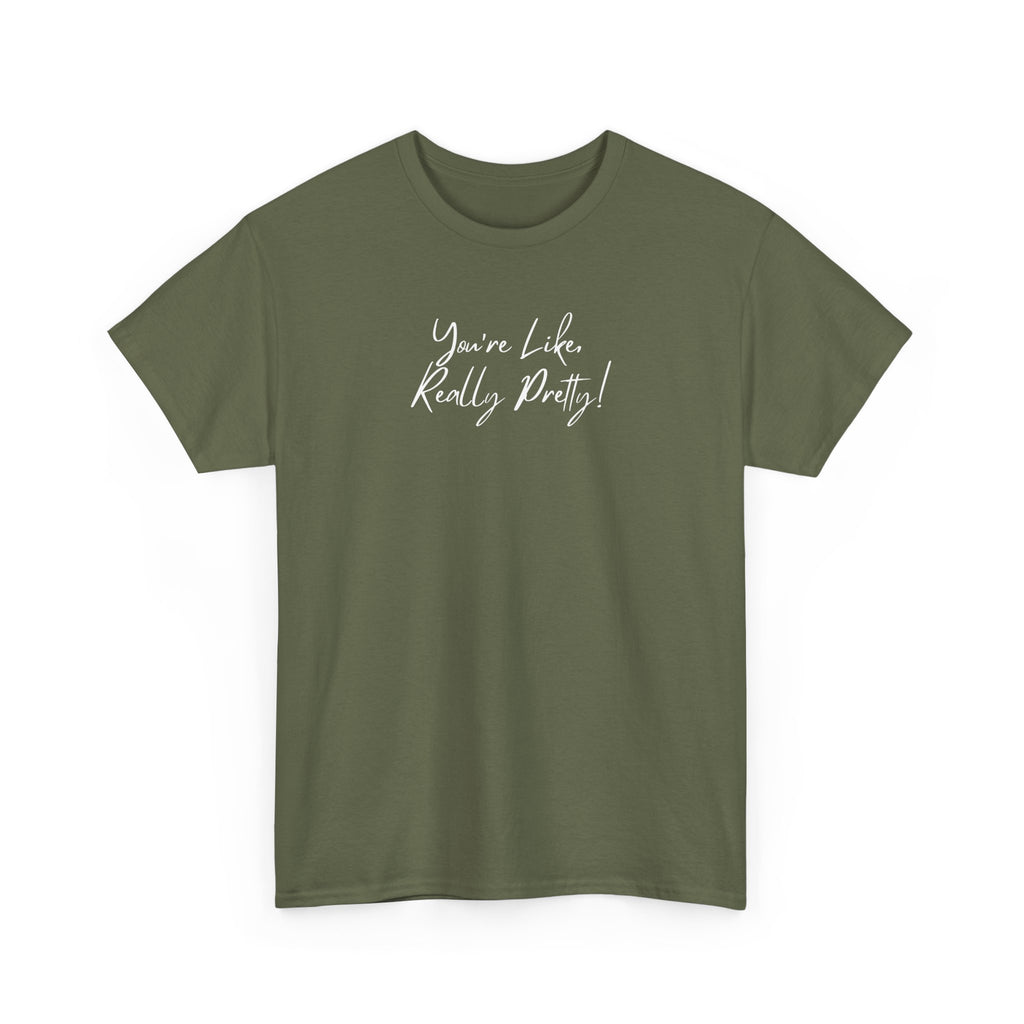 You're Like, Really Pretty Tee — Feminine Script Graphic T‑Shirt
