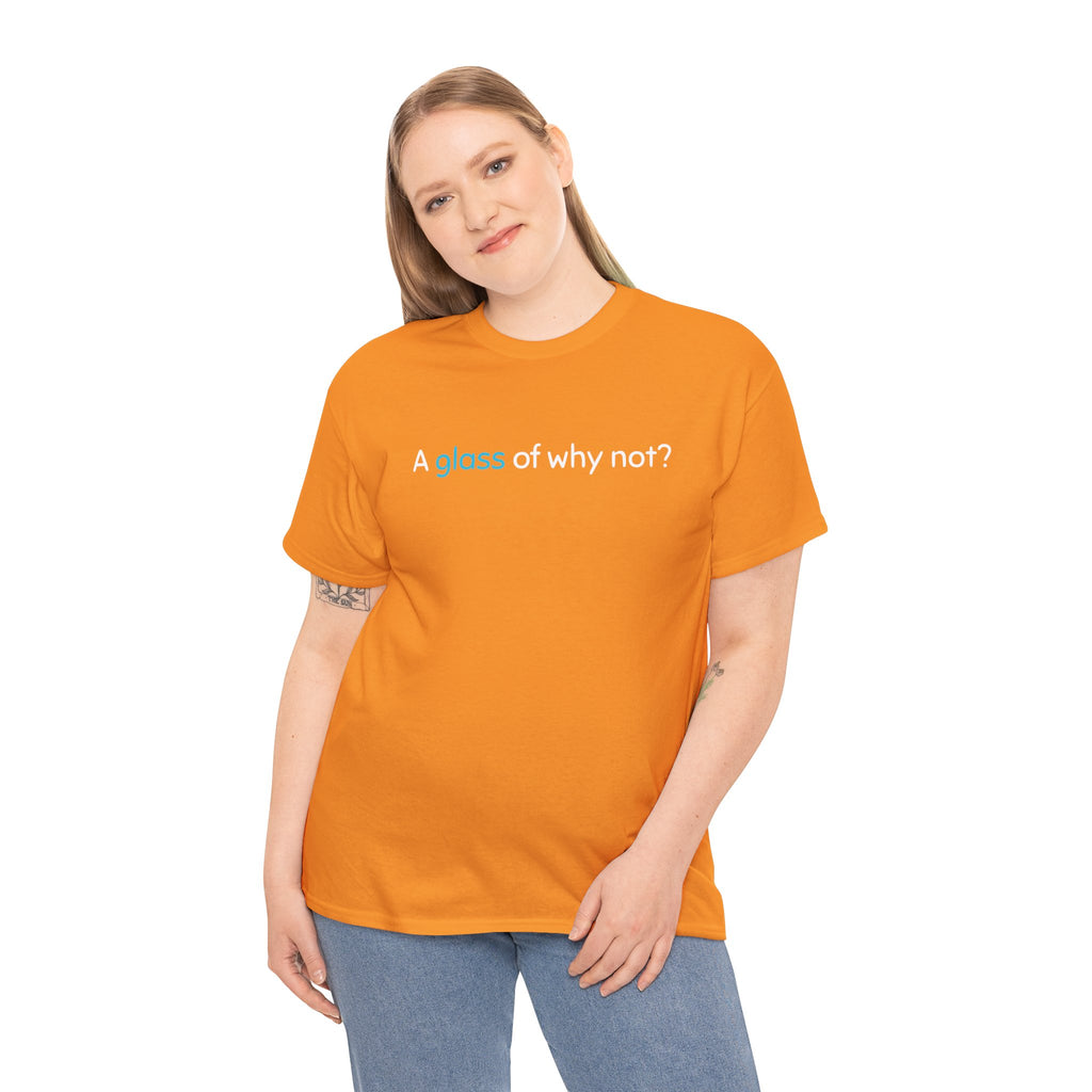 A Glass of Why Not? Tee — Funny Wine Lover T-Shirt