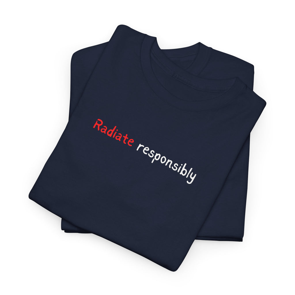 T-Shirt — "radiate Responsibly" Minimalist Awareness Tee