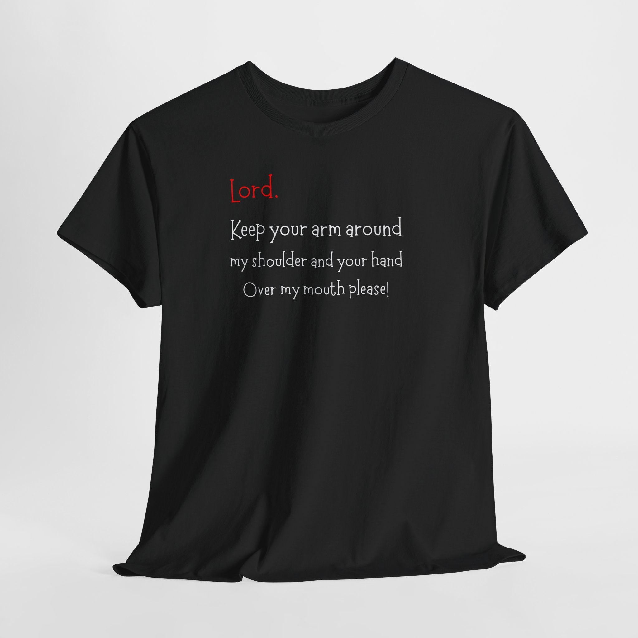 Prayer Humor T‑Shirt — "Lord Keep Your Arm Around My Shoulder and Your Hand Over My Mouth Please"