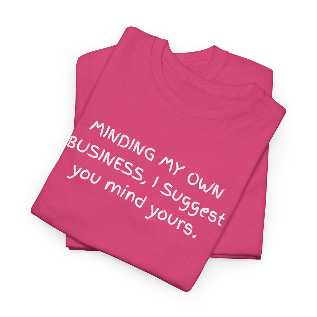 Minding My Own Business Tee — Funny Minimalist Slogan T-Shirt