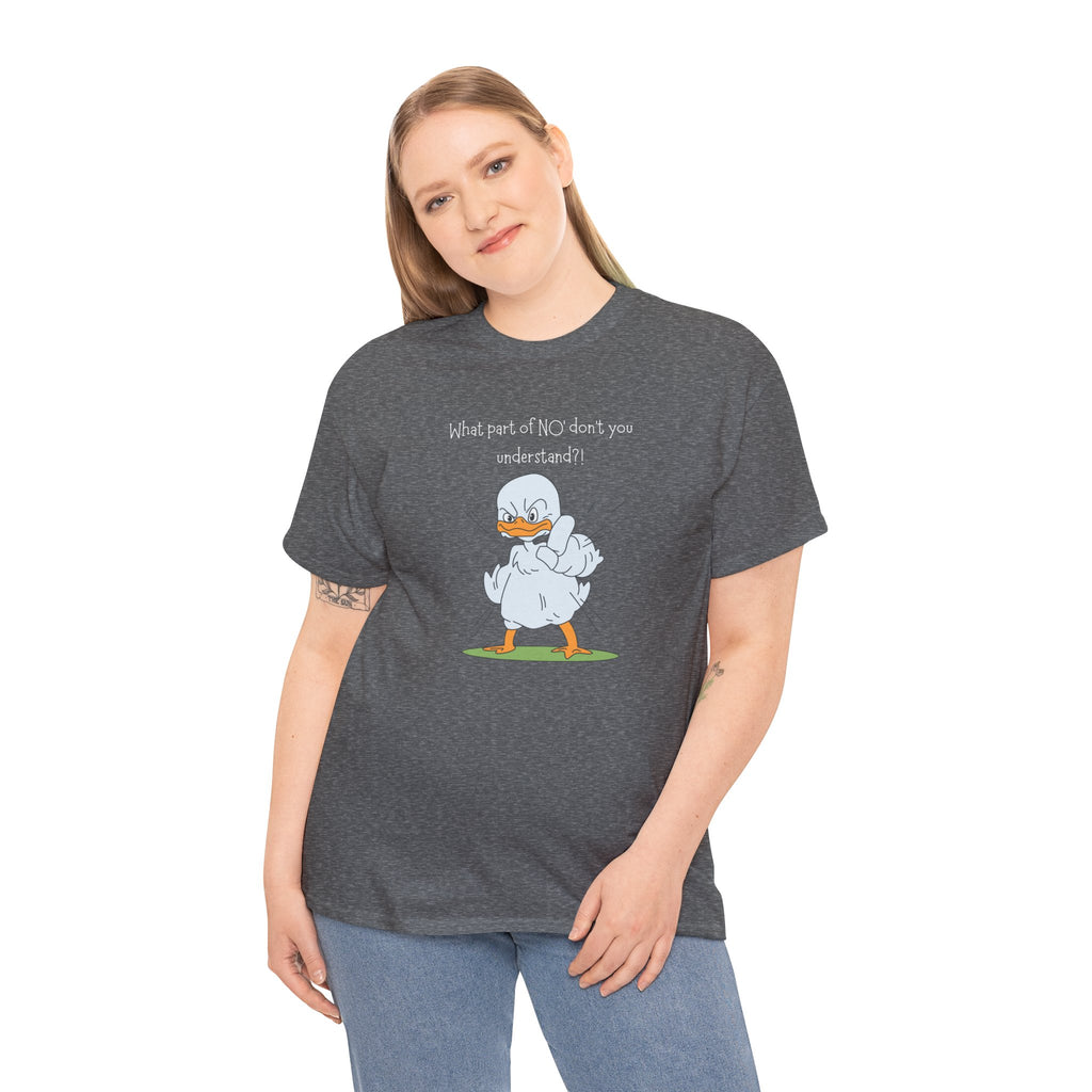 Duck Cartoon Tee – “What part of NO? don’t you understand?" Funny Graphic T‑Shirt