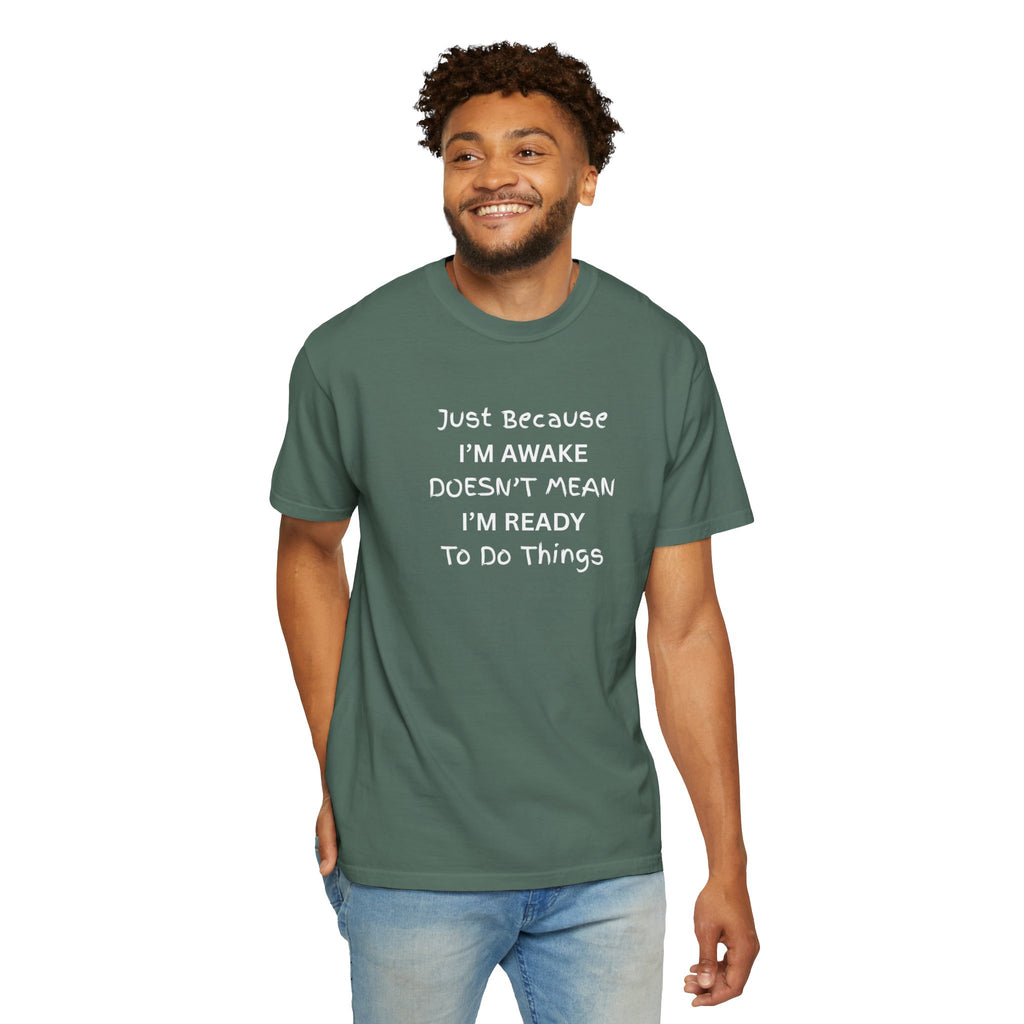 Comfort colors 1717 Template 1768370758283-Just-Because-IM-AWAKE-DOESNT-MEAN-IM-READY-To-Do-Things-t-shirts