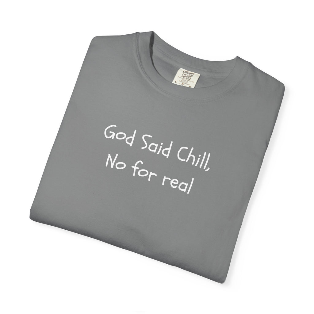 T-Shirt — “God Said Chill, No for real” Relaxed Christian Graphic Tee
