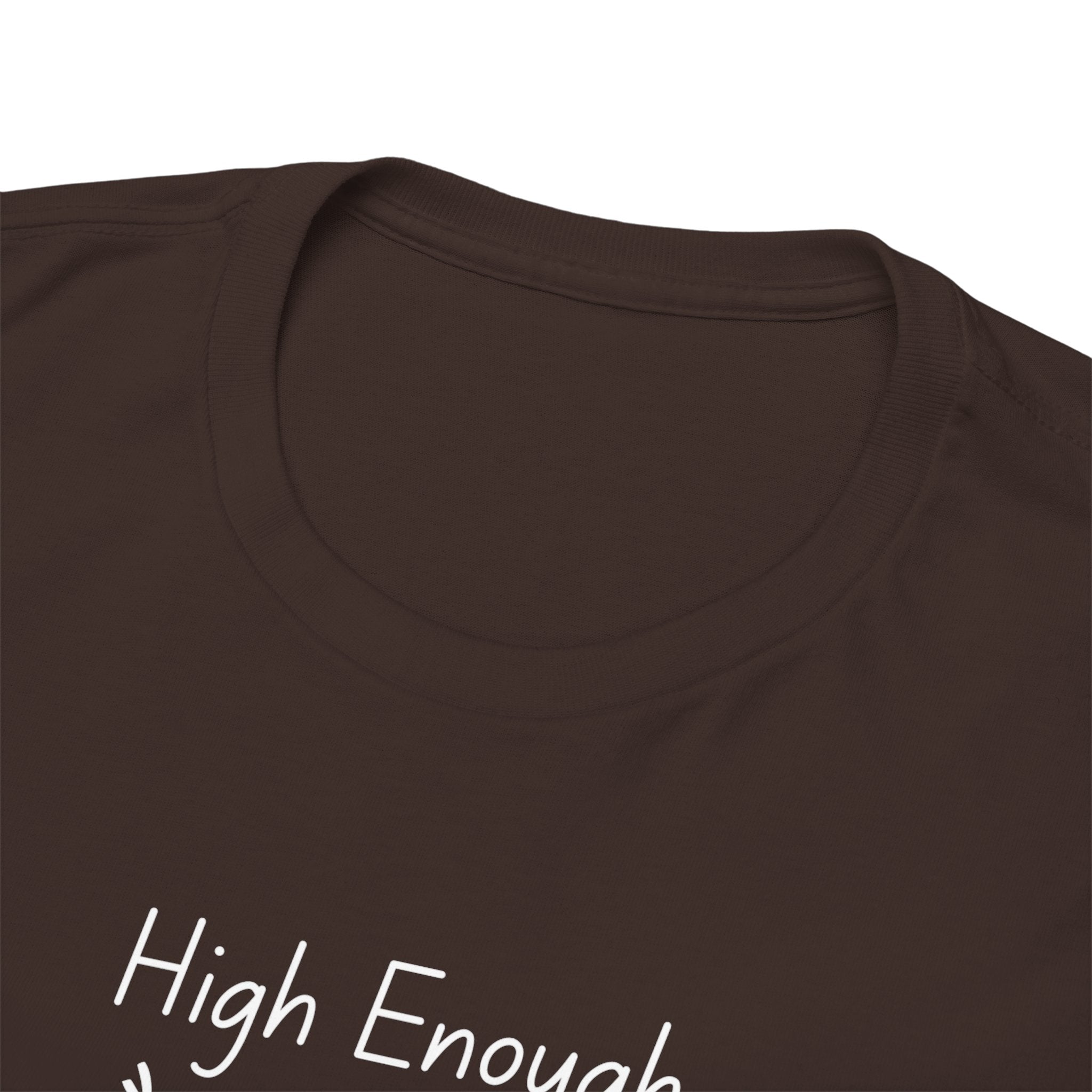 High Enough Stick Figure Tee — Funny Inspirational Graphic T-Shirt