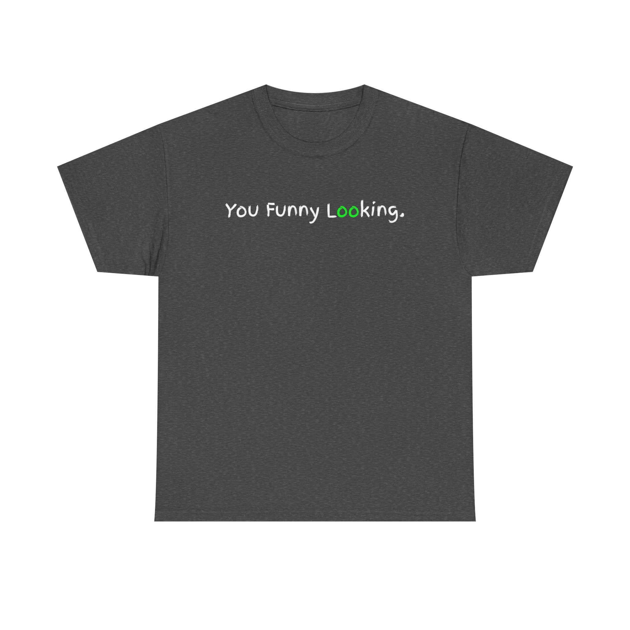 You Funny Looking Tee — Funny Graphic Black T-Shirt