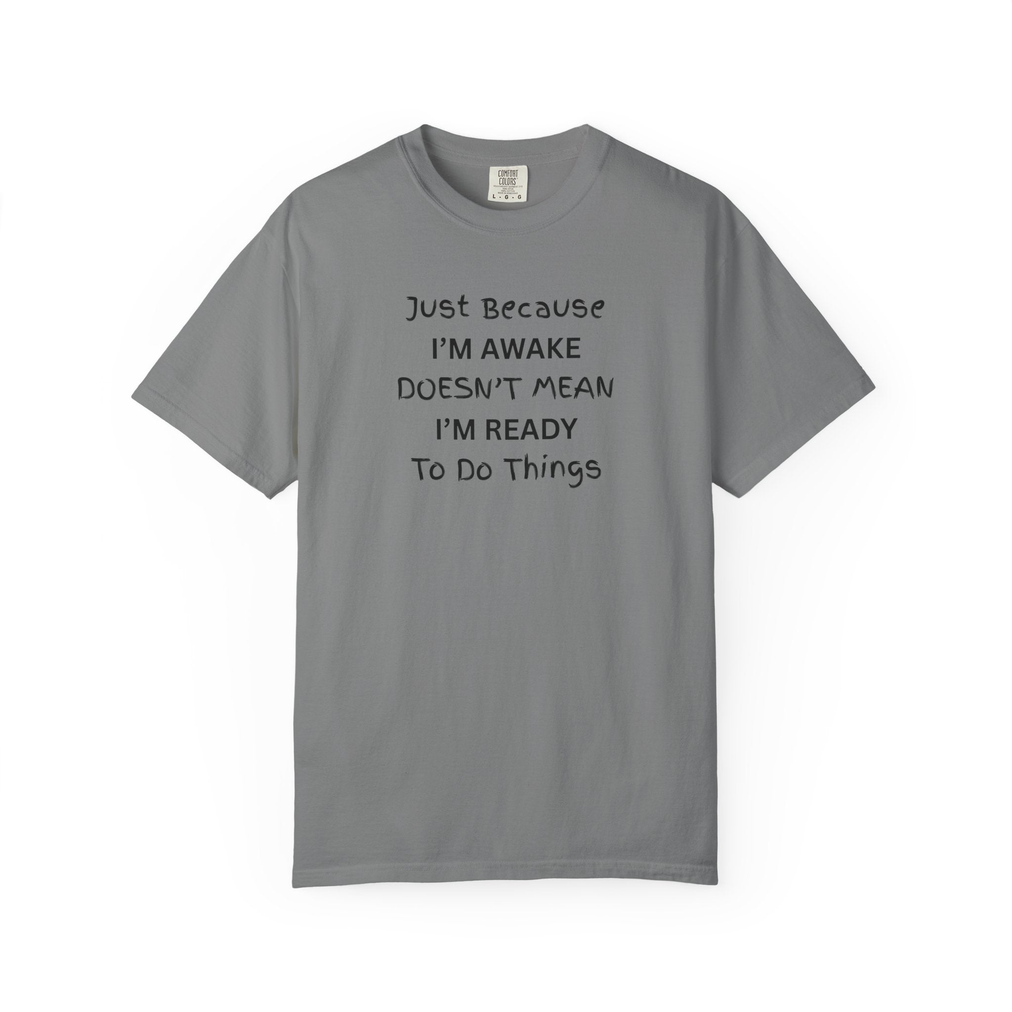Comfort colors 1717 Template 1768370763893-Just-Because-IM-AWAKE-DOESNT-MEAN-IM-READY-To-Do-Things