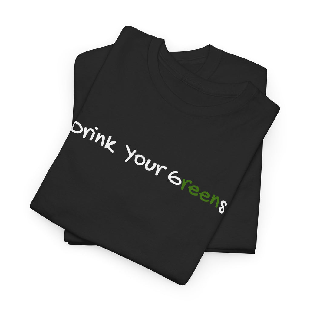 Drink Your Greens T-Shirt — Funny Healthy Lifestyle Tee