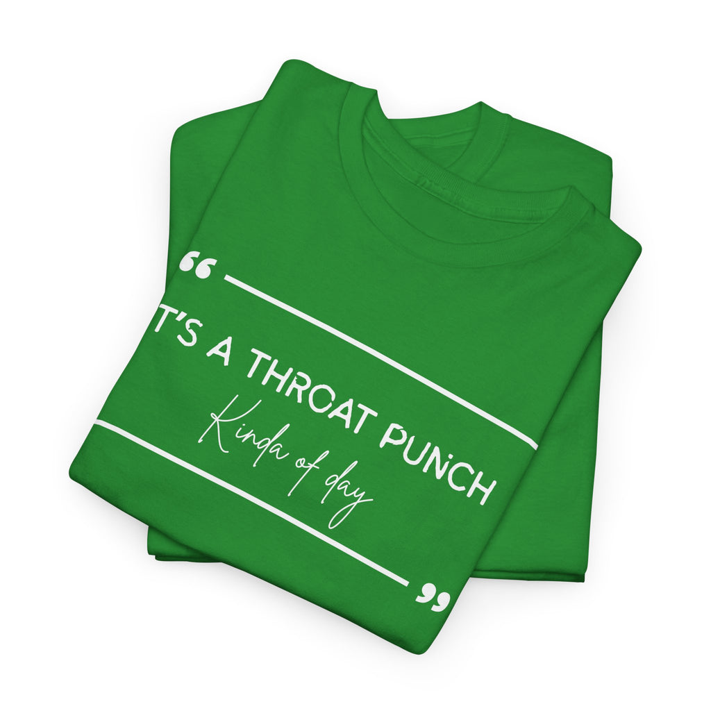 It's a Throat Punch Tee — Funny Sarcastic Quote T-Shirt