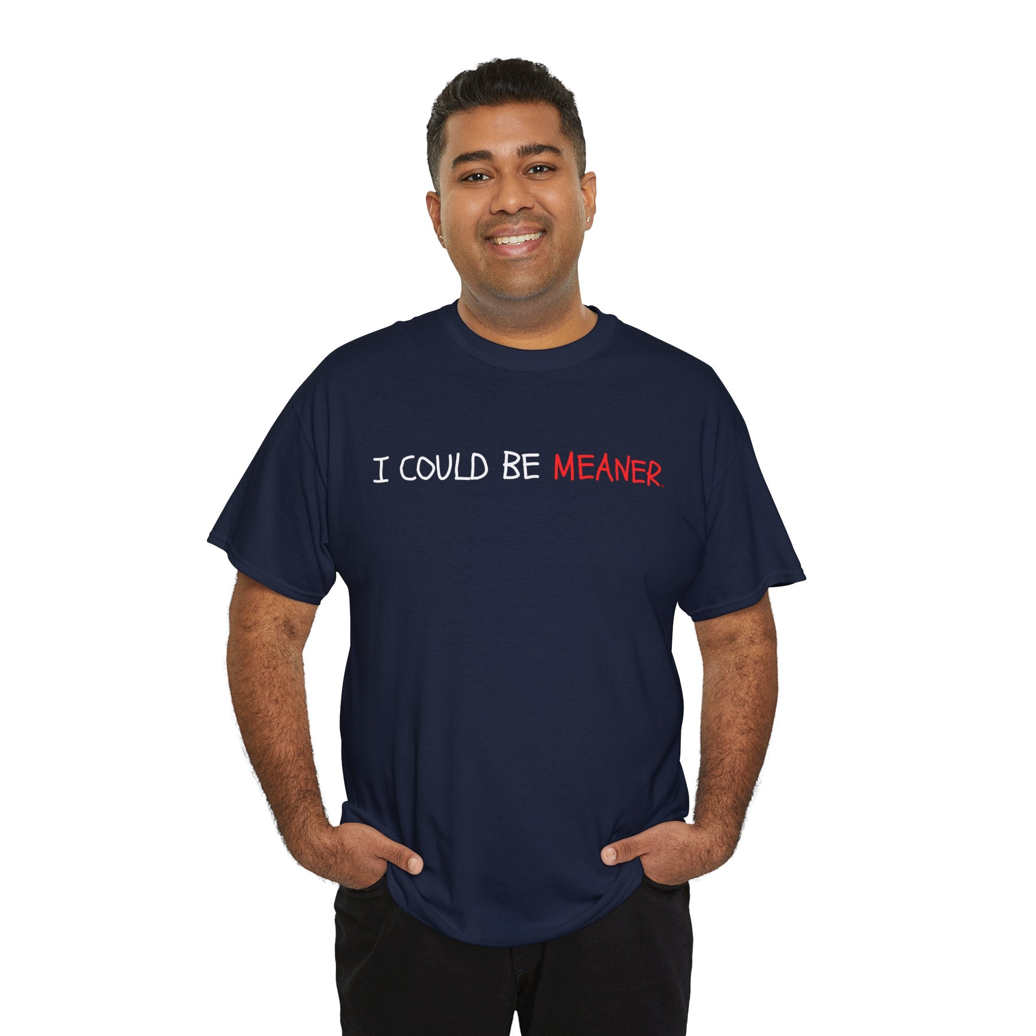 I Could Be Meaner T‑Shirt — Funny Sarcastic Graphic Tee