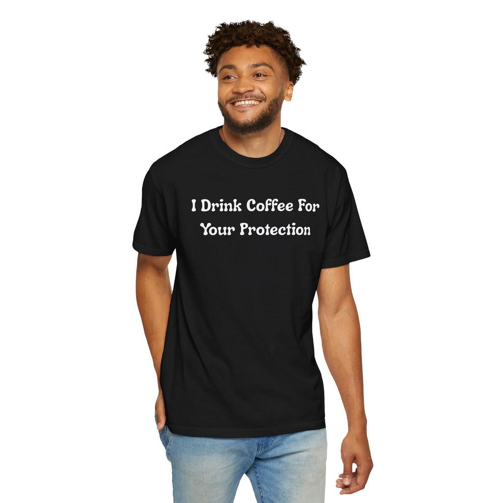 Comfort colors 1717 Template 1769057726424-I-Drink-Coffee-For-Your-Protection