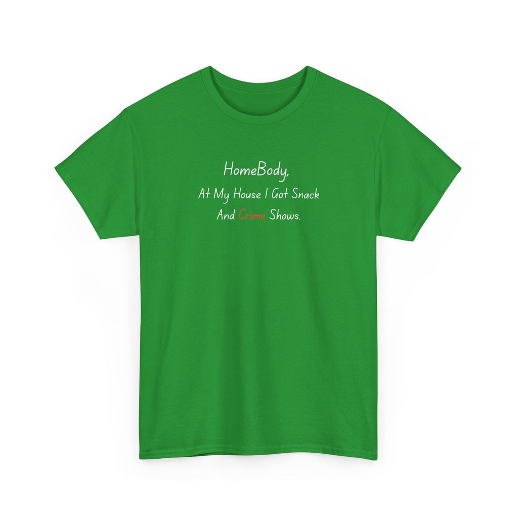 T-Shirt — "HomeBody: At My House I Eat Snacks And Stream Shows" Cozy Graphic Tee