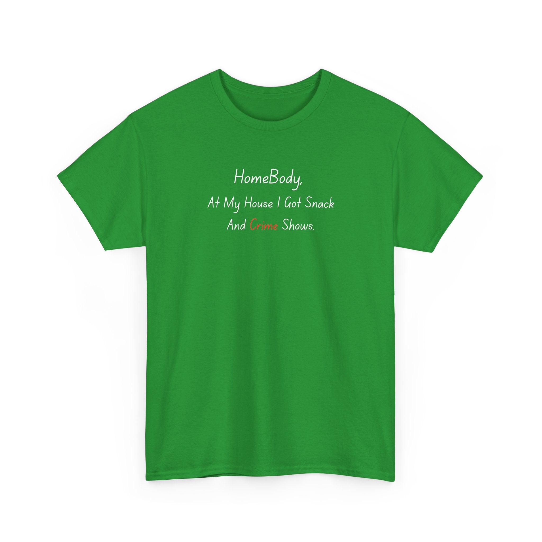 T-Shirt — "HomeBody: At My House I Eat Snacks And Stream Shows" Cozy Graphic Tee