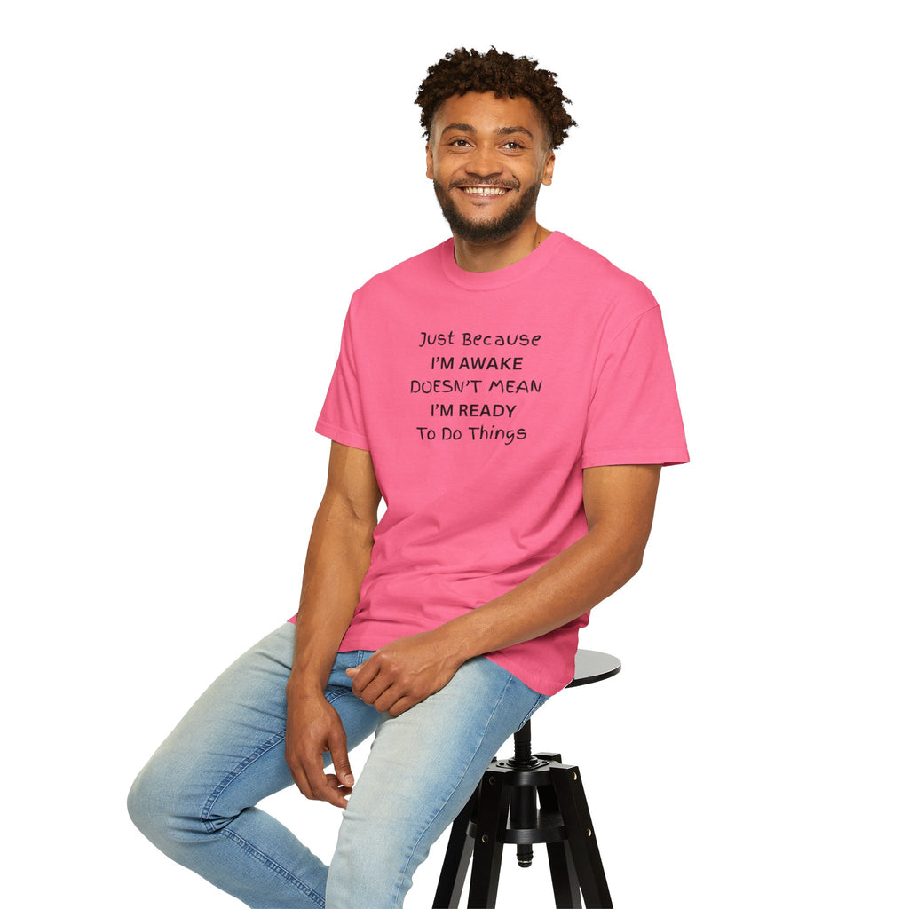 Comfort colors 1717 Template 1768370763893-Just-Because-IM-AWAKE-DOESNT-MEAN-IM-READY-To-Do-Things