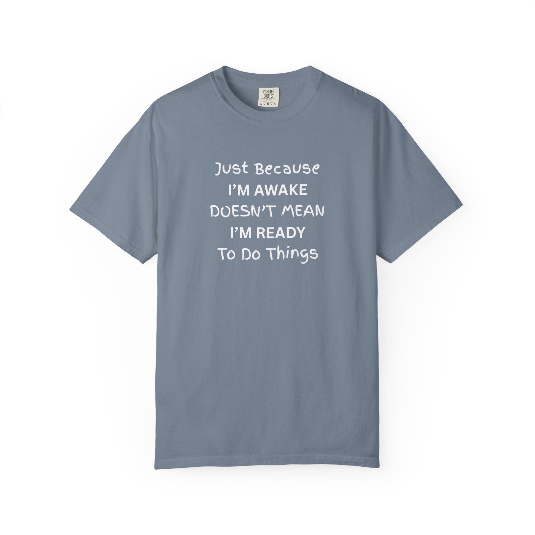 Comfort colors 1717 Template 1768370758283-Just-Because-IM-AWAKE-DOESNT-MEAN-IM-READY-To-Do-Things-t-shirts