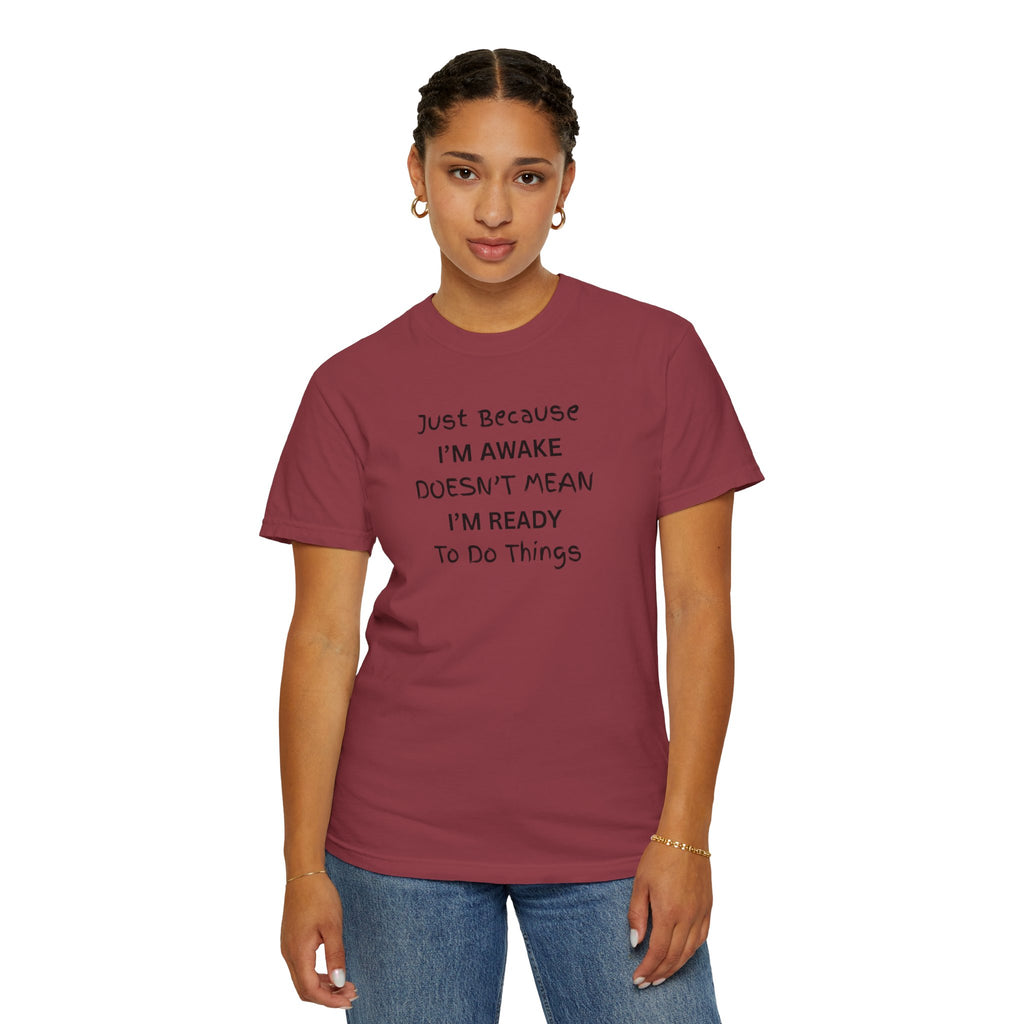 Comfort colors 1717 Template 1768370763893-Just-Because-IM-AWAKE-DOESNT-MEAN-IM-READY-To-Do-Things